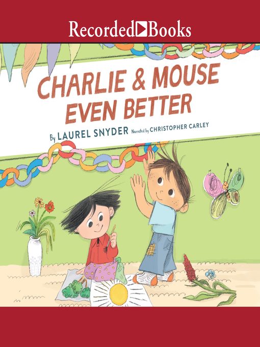 Title details for Charlie & Mouse Even Better by Laurel Snyder - Wait list